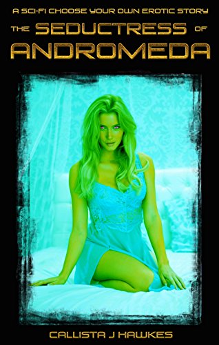 The Seductress of Andromeda: A Sci Fi Choose Your Own Erotic Story