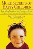 More Secrets of Happy Children: Embrace Your Power as a Parent--and Help Your Children be Confident, Positive, Well-Adjusted and Happy by Steve Biddulph (2003-04-04) - Steve Biddulph