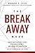 The Break Away Move: Ignite Your Company's Core, Create Game Changing Strategy, And Crush The Competition While Achieving Your Epic Win