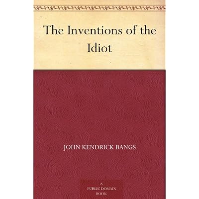 The Inventions of the Idiot