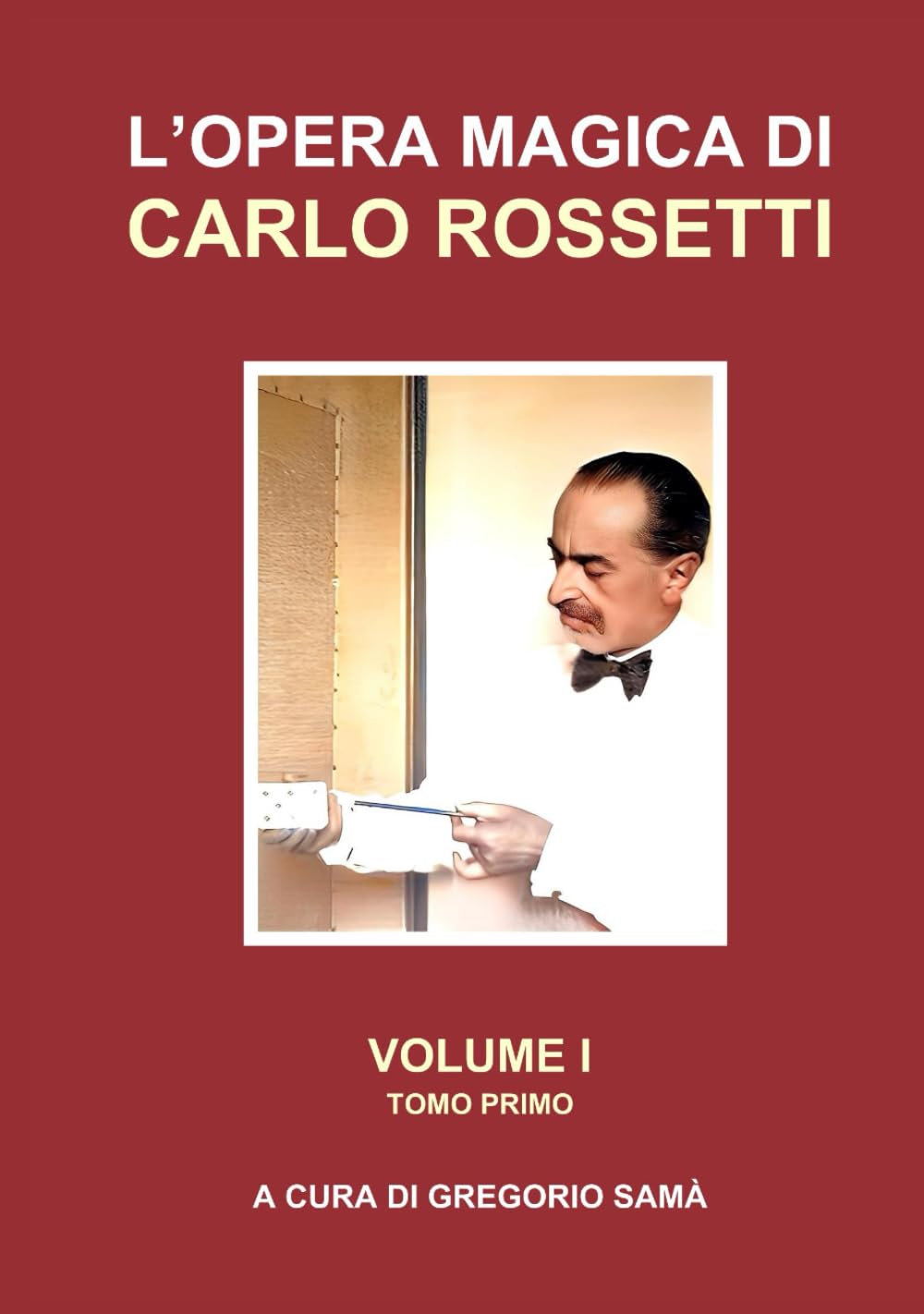L'OPERA MAGICA DI CARLO ROSSETTI VOLUME I - TOMO 1