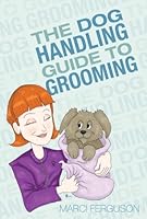The Dog Handling Guide to Grooming 0979067693 Book Cover
