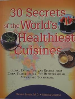 Vinyl Bound 30 Secrets of the World's Healthiest Cuisines: Global Eating Tips and Recipes from China, France, Ja Book