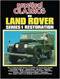 Practical Classics On Land Rover Series 1 Restoration: Owners Manual: The Complete DIY Series 1 Land Rover Restoration Guide (Practical Classics/Restoration 1, 1)