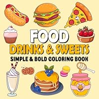 Food Drinks & Sweets: Coloring Book for Adults and Kids, Easy, Bold and Big Designs for Relaxation & Stress Relief | Color a Variety of Foods, Sweets, Fruits and Drinks B0D48BW26K Book Cover