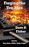 Forging the Ten Men - Book One: Prequel to the Ten Men of Courage trilogy