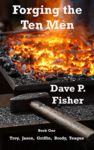 Forging the Ten Men - Book One: Prequel to the Ten Men of Courage trilogy