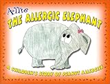 Allie the Allergic Elephant : A Children's Story of Peanut Allergies