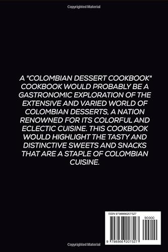 Columbian Dessert Cookbook: 200+ The collection of flavorful Colombian dishes that are easy to prepa