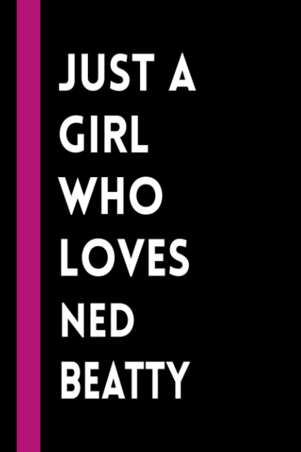 Just a Girl Who Loves Ned Beatty: Ned Beatty Lined Notebook (Composition Book Journal) (6x9 inches) Funny Gift for Girls & Acting Lovers