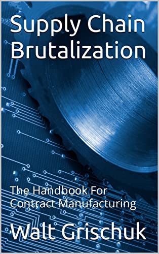Supply Chain Brutalization: The Handbook For Contract Manufacturing
