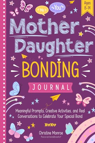 Mother and Daughter Bonding Journal: Meaningful Prompts, Creative Activities, and Real Conversations to Celebrate Your Special Bond