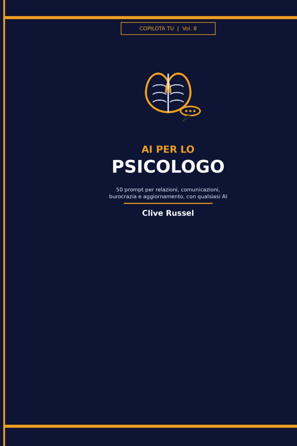 AI PER LO PSICOLOGO: 50 prompt pronti per relazioni, comunicazioni, burocrazia e aggiornamento, con qualsiasi AI (COPILOTA TU)