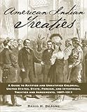 American Indian Treaties: A Guide to Ratified and Unratified Colonial, United States, State, Foreign, and Intertribal Treaties and Agreements, 1607-1911