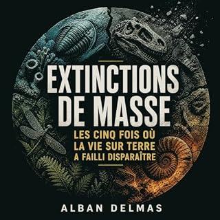 Couverture de Extinctions de masse : Les cinq fois o&ugrave; la vie sur Terre a failli dispara&icirc;tre