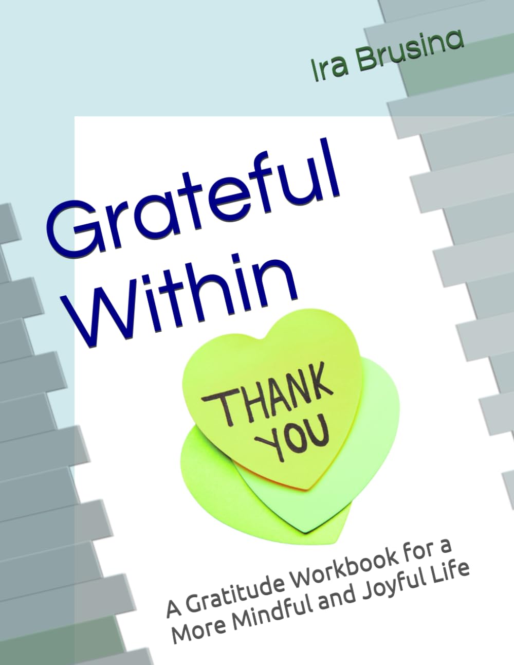 Grateful Within: A Gratitude Workbook for a More Mindful and Joyful Life