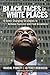 Black Faces in White Places: 10 Game-Changing Strategies to Achieve Success and Find Greatness
