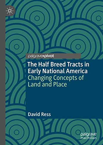 The Half Breed Tracts in Early National America: Changing Concepts of Land and Place