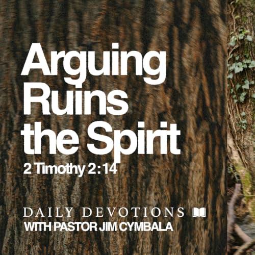 Daily Devotional | Arguing Ruins the Spirit | 2 Timothy 2:14 | Pastor Jim Cymbala