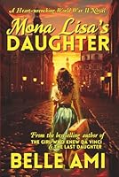 Mona Lisa's Daughter: A Gripping and Gut-Wrenching Historical Novel about World War II from the Author of the Last Daughter 1735942391 Book Cover