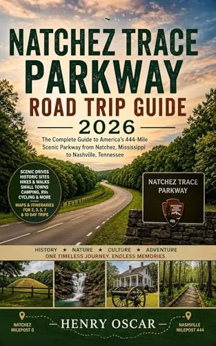 Natchez Trace Parkway Road Trip Guide 2026: Scenic Drives From Natchez to Nashville With Historic Sites, Hiking Trails, Small Towns and Smart Travel Tips