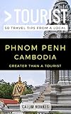 Greater Than a Tourist- Phnom Penh Cambodia: 50 Travel Tips from a Local (Greater Than a Tourist: Worldwide Travel Tips from Locals with Local Advice, ... Cultural Insights, and Authentic Exper)