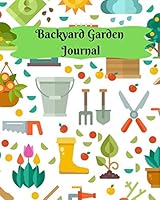 Backyard Garden Journal: A gardener's must-have to keep a written record of what you planted, where you bought it and how well it grew 1795287357 Book Cover