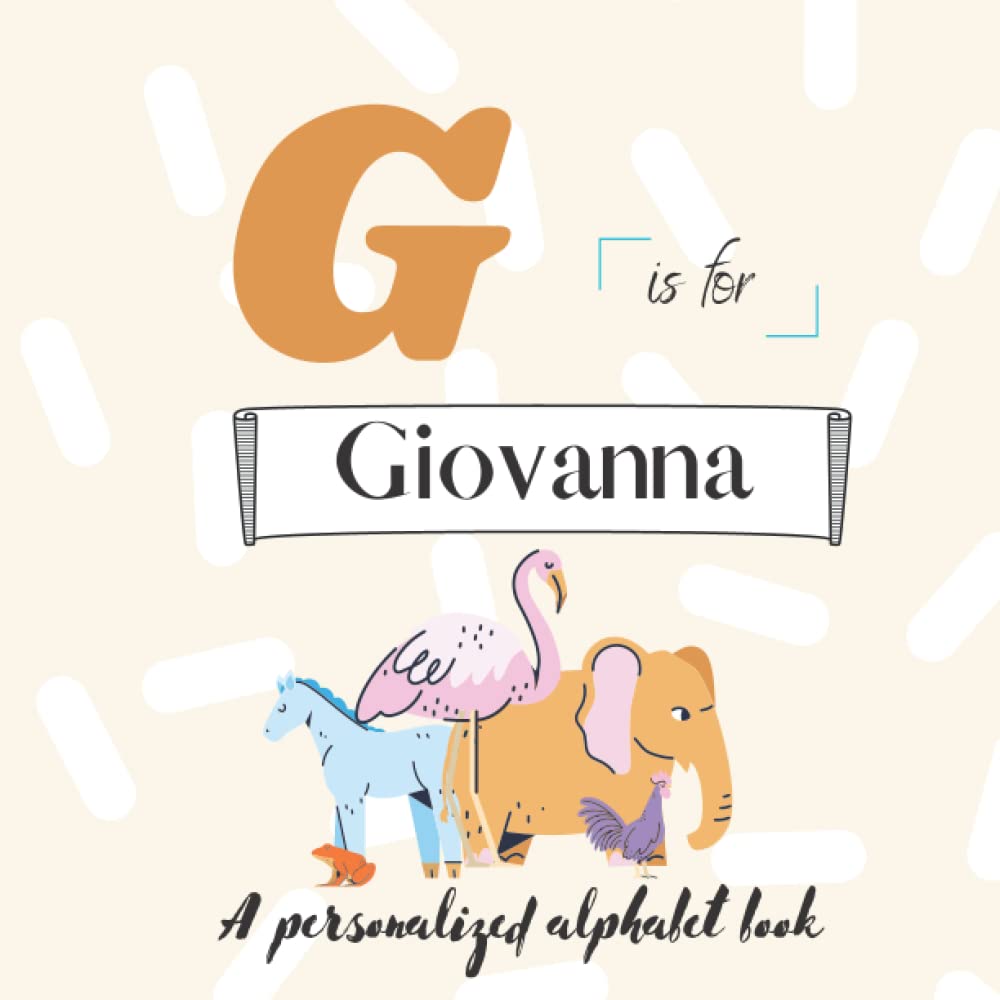 G is for Giovanna: A Custom Alphabet Book Personalized With Your Name
