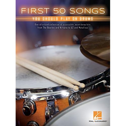 First 50 Songs You Should Play on Drums – Beginner Drum Sheet Music for Rock Pop and Classic Hits | Easy Drum Notation with Kit Legends and Simple Grooves for New Drummers and Students Paperback – December 1, 2016