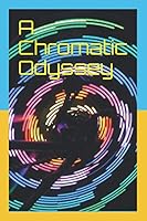 A Chromatic Odyssey: A Tale of Colors 1520899572 Book Cover