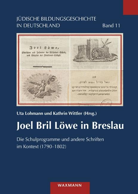 Joel Bril Löwe in Breslau: Die Schulprogramme und andere Schriften im Kontext (1790–1802) (Jüdische Bildungsgeschichte in Deutschland)
