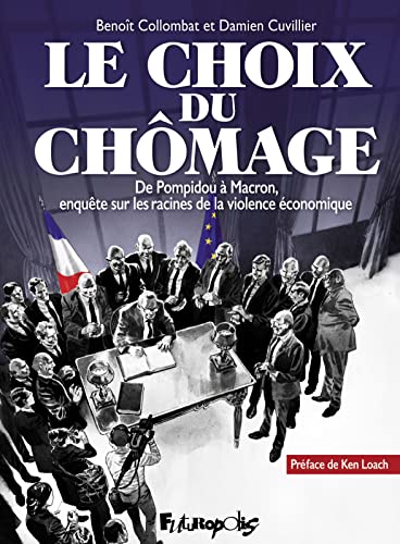 Le choix du chômage: De Pompidou à Macron, enquête sur les racines de la violence économique