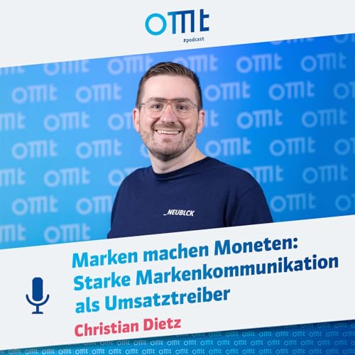 Marken machen Moneten. Starke Markenkommunikation als Umsatztreiber (Christian Dietz) | OMT-Podcast #295