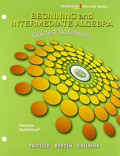 Guided Notebook for Trigsted/Bodden/Gallaher Beginning & Intermediate Algebra