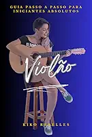 Violão - Guia Passo A Passo Para Iniciantes Absolutos