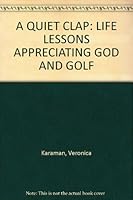 A Quiet Clap:  Life Lessons Appreciating God and Golf B003CI7Y7O Book Cover