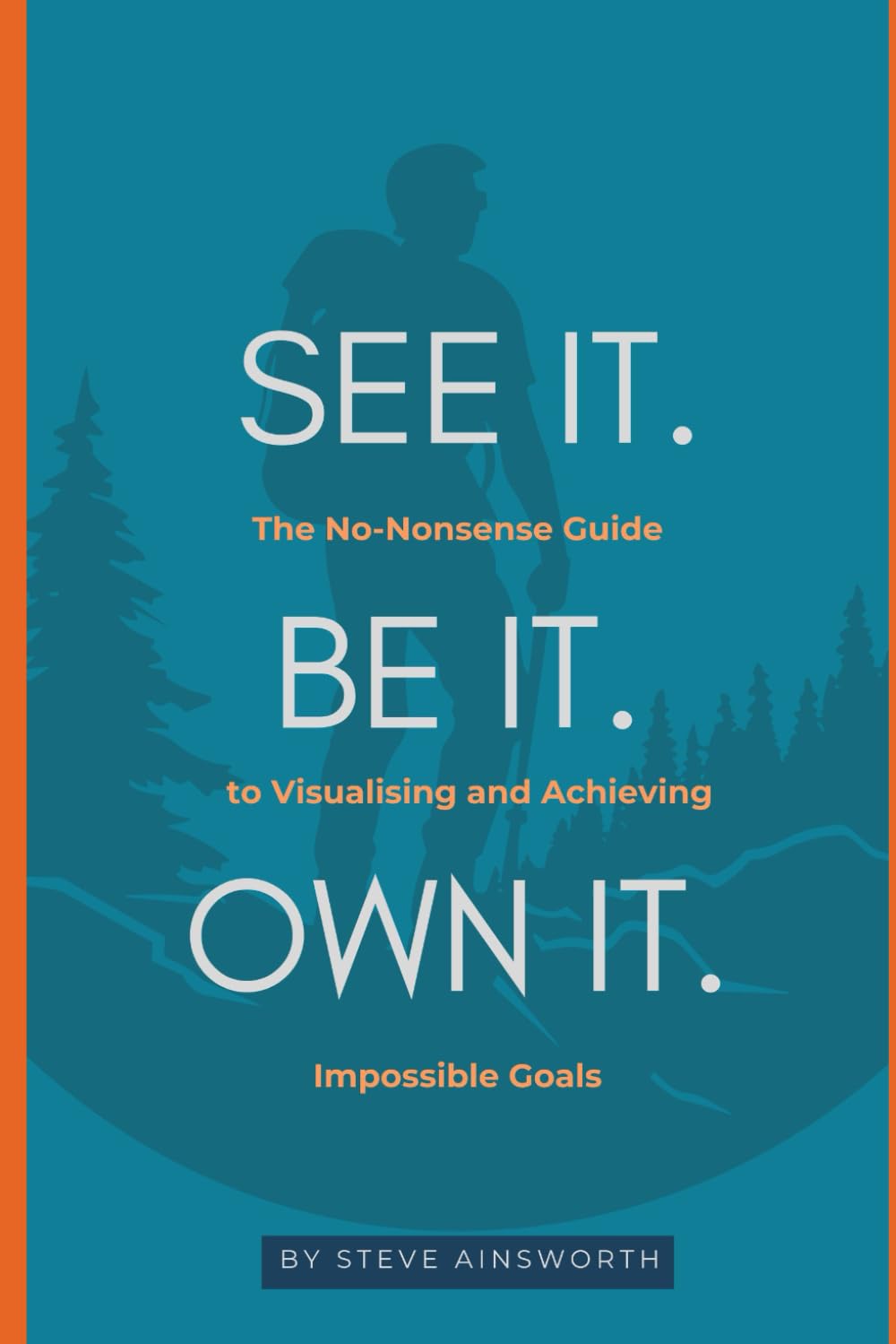 See It. Be It. Own It.: The No-Nonsense Guide to Visualising and Achieving Impossible Goals