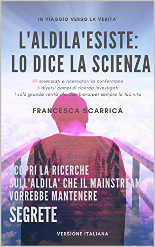 L'Aldilà esiste: lo dice la scienza: 89 scienziati...