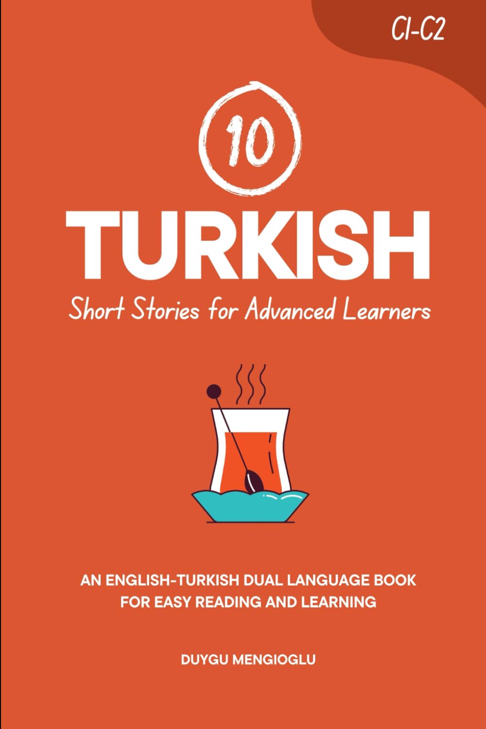 10 Turkish Short Stories for Advanced Learners (C1-C2): An English-Turkish Dual-Language Book for Easy Reading and Learning (Learn Turkish)