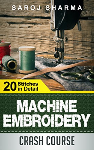 Machine Embroidery Crash Course - How to Master Machine Embroidery at Home (English Edition)