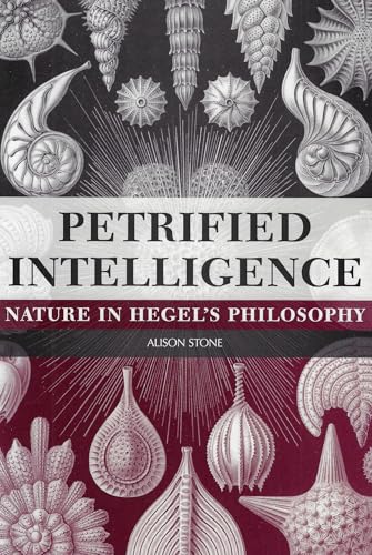 Petrified Intelligence: Nature in Hegel's Philosophy (Hegelian Studies (Dis))