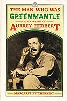 The Man Who was Greenmantle: Biography of Aubrey Herbert 0719540674 Book Cover