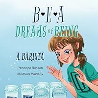 Bea Dreams of Being a Barista: Learn How to make Coffee for kids ages 4-9 1959824007 Book Cover