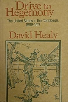 Hardcover Drive to Hegemony: The United States in the Caribbean, 1898-1917 Book