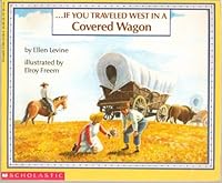 If You Traveled West in a Covered Wagon - Tells What It Was Like to Be a Pioneer and Travel West to Oregon in the 1840's - First Scholastic Paperback Edition, 13th Printing 1998 B0053HBEYG Book Cover