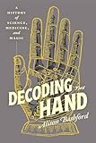 Decoding the Hand: A History of Science, Medicine, and Magic