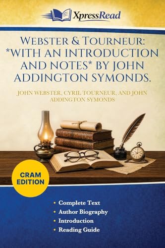 Webster & Tourneur: *WITH AN INTRODUCTION AND NOTES* BY JOHN ADDINGTON SYMONDS. (Cram Edition)