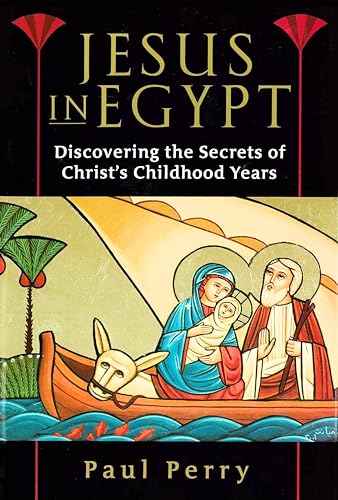 Jesus in Egypt: Discovering the Secrets of Christ's Childhood Years