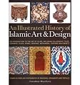 An Illustrated History of the Islamic Art & Design: An expert introduction to Islamic art, from calligraphy, tiles, costumes and carpets to pottery, woodcarvings and metalwork