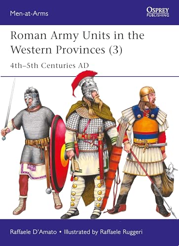 Roman Army Units in the Western Provinces (3): 4th–5th Centuries AD (Men-at-Arms)